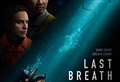 True story survival thriller Last Breath keeps you on the edge of your seat